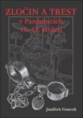 kniha Zločin a trest v Pardubicích 16.-18. století, OFTIS 2011