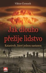 kniha Jak dlouho přežije lidstvo Katastrofy, které jednou nastanou, Alpress 2017