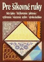 kniha Pre šikovné ruky zv. 2 šitá čipka, háčkovanie, pletenie, vyšívanie, viazanie uzlov, výroba košíkov, Alfa 1985