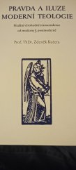 kniha Pravda a iluze moderní teologie hledání věrohodné transcendence od moderny k postmoderně, Nakladatelství Martin 2004