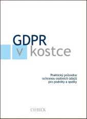kniha GDPR v kostce Praktický průvodce ochranou osobních údajů pro podniky a spolky, C.H.Beck 2018