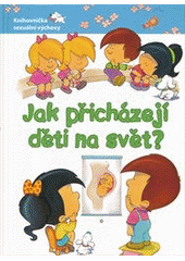 kniha Jak přicházejí děti na svět?, Svojtka & Co. 2013