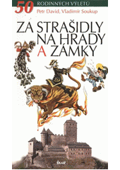 kniha Za strašidly na hrady a zámky 50 rodinných výletů, Ikar 2012