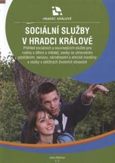 kniha Sociální služby v Hradci Králové přehled sociálních a souvisejících služeb pro rodiny s dětmi a mládež, osoby se zdravotním postižením, seniory, národnostní a etnické menšiny a osoby v obtížných životních situacích, Statutární město Hradec Králové 2010