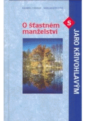 kniha O šťastném manželství s Jaro Křivohlavým, Karmelitánské nakladatelství 2005