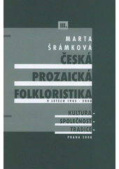 kniha Česká prozaická folkloristika v letech 1945-2000 (přehled, vývoj, témata, bibliografie), Etnologický ústav AV ČR 2008