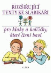 kniha Rozšiřující texty ke Slabikáři pro kluky a holčičky, které čtení baví : [(doplněk ke Slabikáři Jiřího Žáčka a Heleny Zmatlíkové), Alter 2002