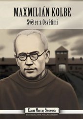 kniha Maxmilián Kolbe Světec z Osvětimi, Karmelitánské nakladatelství 2013