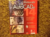 kniha Mistrovství v AutoCADu 14 ovládání, kreslení, modelování, použití databází, tvorba aplikací a další funkce v AutoCADu podrobně a na příkladech, CPress 1998