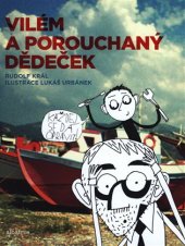 kniha Vilém a porouchaný dědeček Bláznivé pátrání po ztraceném dědově rozumu, Albatros 2018
