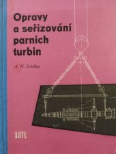 kniha Opravy a seřizování parních turbin Určeno pro inž., mechaniky a mistry specialisované na opravy a provoz parních turbin, SNTL 1957