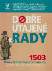 kniha Dobře utajené rady 1503 zřídka prozrazovaných tajemství jak ušetřit čas, peníze a námahu, Reader’s Digest 2008