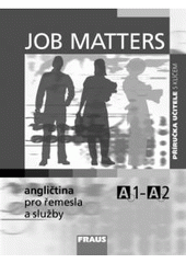 kniha Job Matters angličtina pro řemesla a služby : A1-A2, Fraus 2008