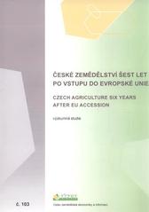 kniha České zemědělství šest let po vstupu do Evropské unie = Czech agriculture six years after EU accession : (výzkumná studie), Ústav zemědělské ekonomiky a informací 2010