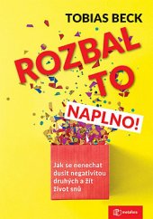 kniha Rozbal to naplno! Jak se nenechat dusit negativitou druhých a žít život snů!, Grada 2020