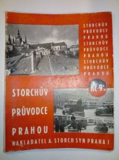 kniha Storchův ilustrovaný průvodce Prahou a okolím Popis nejznamenitějších památek historických, paláců, budov veřejných i ústavů se stručným nástinem dějin pražských : S mnoha obrázky a nejnovějším úplným plánem hlavního města Prahy, tabulkou elektr. tratí a autobusových linek, A. Storch syn 1932