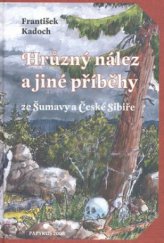 kniha Hrůzný nález a jiné příběhy ze Šumavy a České Sibiře, Papyrus 2008