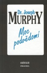 kniha Moc podvědomí velká kniha vnitřního a vnějšího rozvoje, Pragma 1993