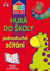 kniha Vím, jak na to - Hurá do školy - Jednoduché sčítání  Moje příprava na první třídu (věk 3-6 let)
, Egmont 2015