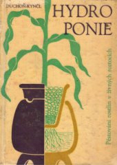 kniha Hydroponie pěstování rostlin v živných roztocích : populárně naučná četba z oboru biologie a chemie pro žáky všeobec. vzdělávacích škol, SPN 1965