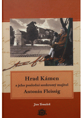 kniha Hrad Kámen a jeho poslední soukromý majitel Antonín Fleissig, Muzeum Vysočiny 2007