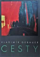 kniha Vladimír Gebauer cesty : [práce od konce 70. let po současnost] : Rabasova galerie Rakovník : [25. ledna - 11. března 2007, Rabasova galerie 2007