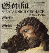 kniha Gotika v západních Čechách (1230-1530) = Gothic art and architecture in western Bohemia (1230-1530) = Gotik in Westböhmen (1230-1530) : [katalog výstavy Plzeň 2.5.-17.9.1995, Praha 24.10.1995-28.4.1996, Národní galerie  1995