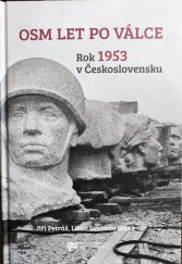 kniha Osm let po válce Rok 1953 v Československu, Ústav pro studium totalitních režimů 2014