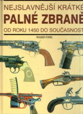 kniha Nejslavnější krátké palné zbraně od roku 1450 do současnosti, Svojtka & Co. 1998