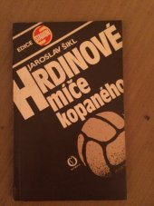 kniha Hrdinové míče kopaného čtyři příběhy ze začátku historie a prvního vrcholu naší kopané, Olympia 1987