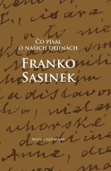 kniha Čo písal o našich dejinách Franko Sasinek, Matica slovenská 2015