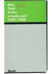 kniha Kniha a český exil 1949-1990 bibliografický slovník nakladatelství, vydavatelství a edic, Torst 1995