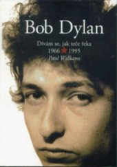 kniha Bob Dylan: Dívám se, jak teče řeka 1966-1995, Pragma 1999
