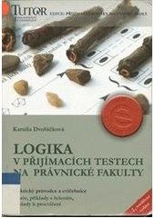 kniha Logika v přijímacích testech na právnické fakulty [praktický průvodce a cvičebnice : teorie, příklady s řešením, příklady k procvičování, TUTOR 2003