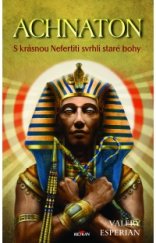 kniha Achnaton S krásnou Nefertiti svrhli staré bohy, Alpress 2020