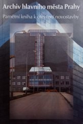 kniha Archiv hlavního města Prahy pamětní kniha k otevření novostavby, Scriptorium 1997
