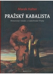 kniha Pražský kabalista historický román z rudolfinské Prahy, Garamond 2012