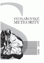 kniha Stonařovské meteority 1808-2008 sborník přednášek a textů věnovaný 200-letému výročí pádu stonařovských meteoritů, Muzeum Vysočiny Jihlava 2008