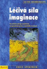 kniha Léčivá síla imaginace na vnitřní zdroje zaměřená terapeutická práce s následky traumat, Portál 2009
