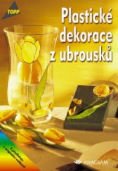 kniha Plastické dekorace z ubrousků, Anagram 2004