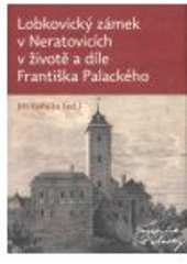 kniha Lobkovický zámek v Neratovicích v životě a díle Františka Palackého, Akropolis 2007