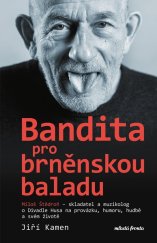 kniha Miloš Štědroň - Bandita pro brněnskou baladu, Mladá fronta 2023