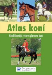 kniha Atlas koní nejoblíbenější světová plemena koní, Svojtka & Co. 2009