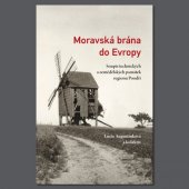 kniha Moravská brána do Evropy soupis technických a zemědělských památek regionu Poodří, MAS Regionu Poodří 2011