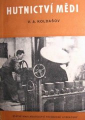 kniha Hutnictví mědi učeb. pomůcka pro učiliště st. prac. záloh : určeno pro ... taviče mědi (obsluhovače šachtových pecí, taviče u plamenných pecí, obsluhovače konvertoru), SNTL 1953