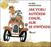 kniha Jak vyjeli autíčkem Cvalík, Alík se strýčkem, Baset 2018