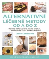 kniha Alternativní léčebné metody od A do Z Více než 70 účinných metod k uzdravení, Metafora 2016