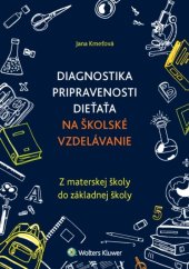 kniha Diagnostika pripravenosti dieťaťa na školské vzdelávanie Z materskej školy do základnej školy, Wolters Kluwer 2019