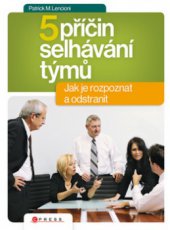 kniha Pět příčin selhávání týmů [jak je rozpoznat a odstranit], CPress 2009