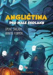 kniha Angličtina pro malé školáky Úplné základy hravou formou, Edika 2021